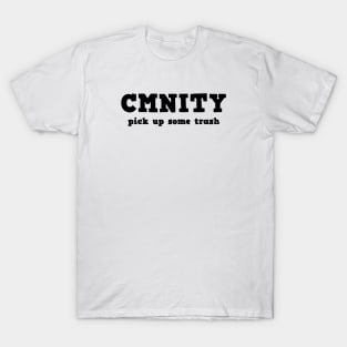 CMNITY - pick up some trash T-Shirt